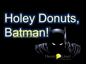 Harold Lloyd Presentations - Holey Donuts Batman!