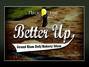Harold Lloyd Presentations - Better Up Grand Slam Deli / Bakery Ideas