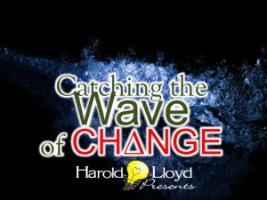 Harold Lloyd Presentations - Catching THE WAVE OF CHANGE