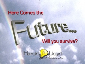Harold Lloyd Presentations - Here Comes the Future. Will I Survive?
