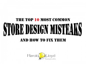 Harold Lloyd Presentations - The Top 10 Most Common Store Design Mistakes